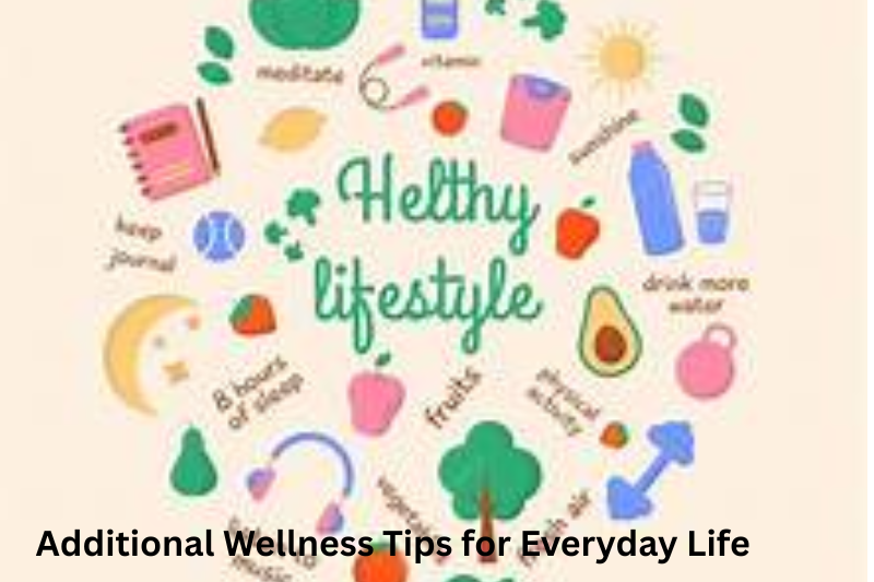 Additional Wellness Tips for Everyday Life