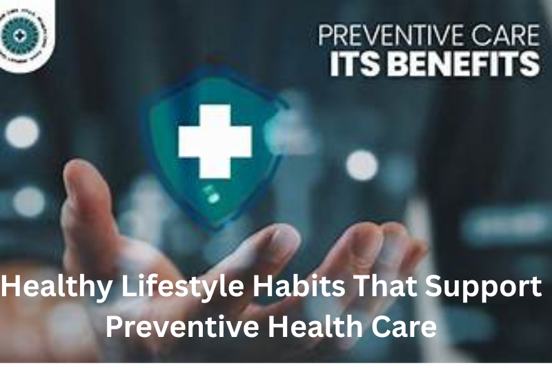 Healthy Lifestyle Habits That Support Preventive Health Care