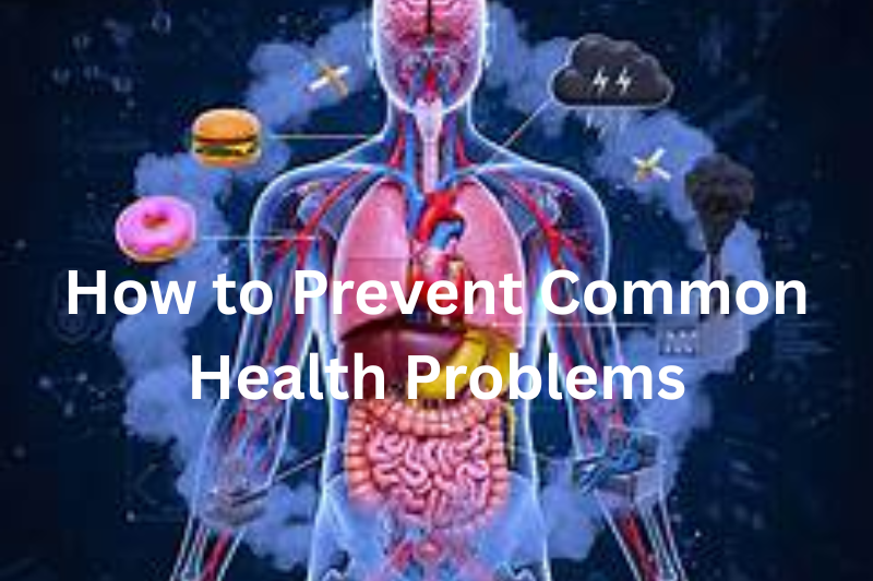 How to Prevent Common Health Problems