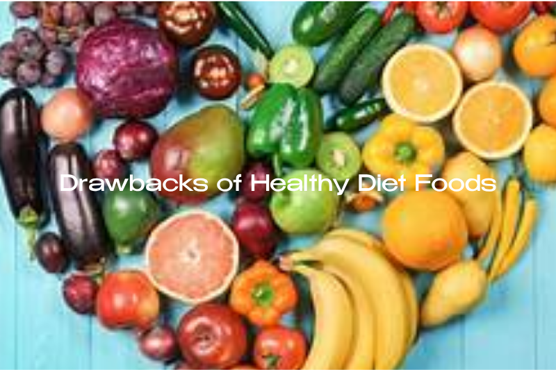 Drawbacks of Healthy Diet Foods