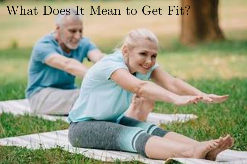 What Does It Mean to Get Fit