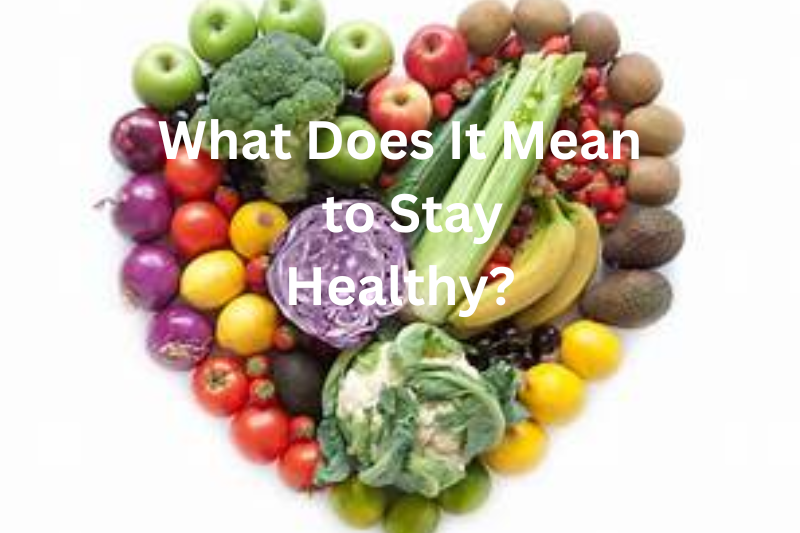 What Does It Mean to Stay Healthy