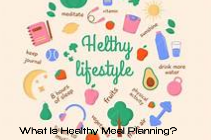 What Is Healthy Meal Planning