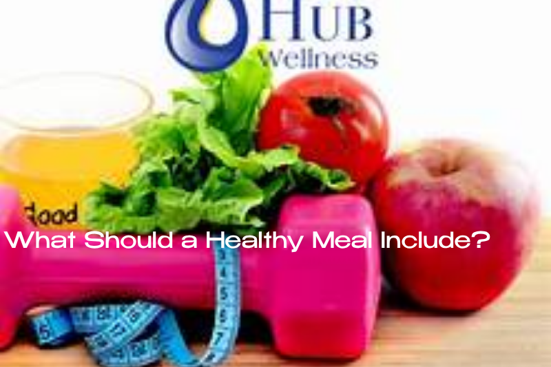 What Should a Healthy Meal Include